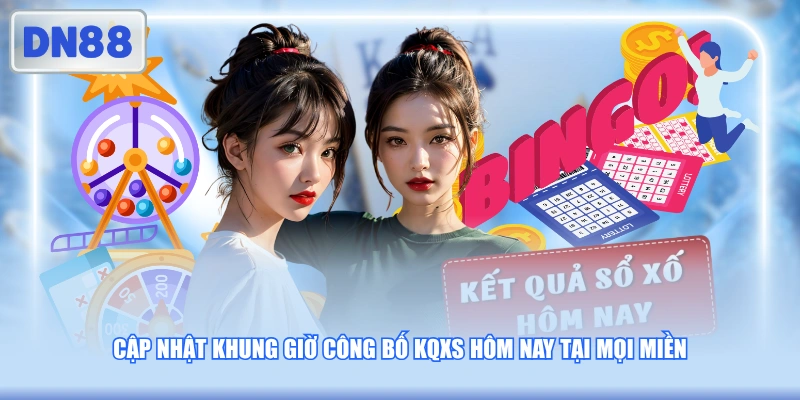 Cập nhật khung giờ công bố KQXS hôm nay tại mọi miền